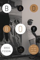 Cover Art for 9780770435578, Bad Boy: My Life On and Off the Canvas by Eric Fischl, Michael Stone