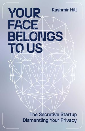 Cover Art for 9781398509184, Your Face Belongs to Us by Kashmir Hill