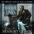 Cover Art for B06XWHBQF3, The Horror on the Links: The Complete Tales of Jules De Grandin, Volume One by Seabury Quinn