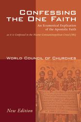Cover Art for 9781606086391, Confessing the One Faith: An Ecumenical Explication of the Apostolic Faith as It Is Confessed in the Nicene-Constantinopolitan Creed (381) by World Council of Churches