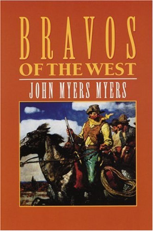 Cover Art for 9780803282223, Bravos of the West by John Myers Myers