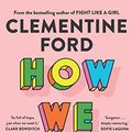 Cover Art for B09BMT6PGG, How We Love: Notes on a life by Clementine Ford