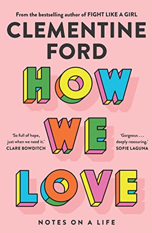Cover Art for B09BMT6PGG, How We Love: Notes on a life by Clementine Ford