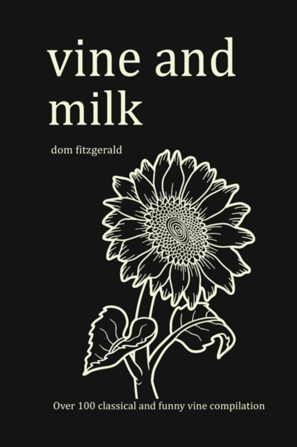 Cover Art for 9781948191135, The Vine and Her Milk: Over 100 Funny and Classical Vine Compilation by Dom Fitzgerald