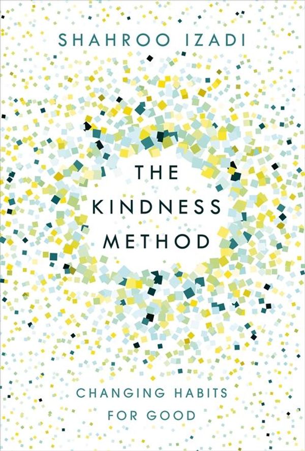 Cover Art for 9781509895168, The Kindness Method by Shahroo Izadi