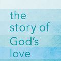 Cover Art for 9780310747468, The Story of God's Love for You by Sally Lloyd-Jones