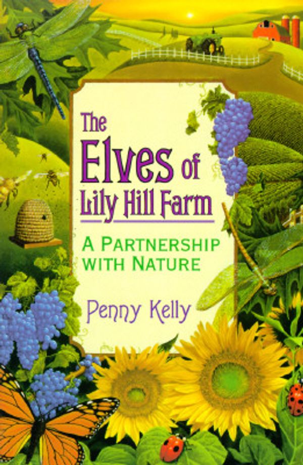 Cover Art for 9781567183825, The Elves of Lily Hill Farm: A Partnership with Nature by Penny Kelly