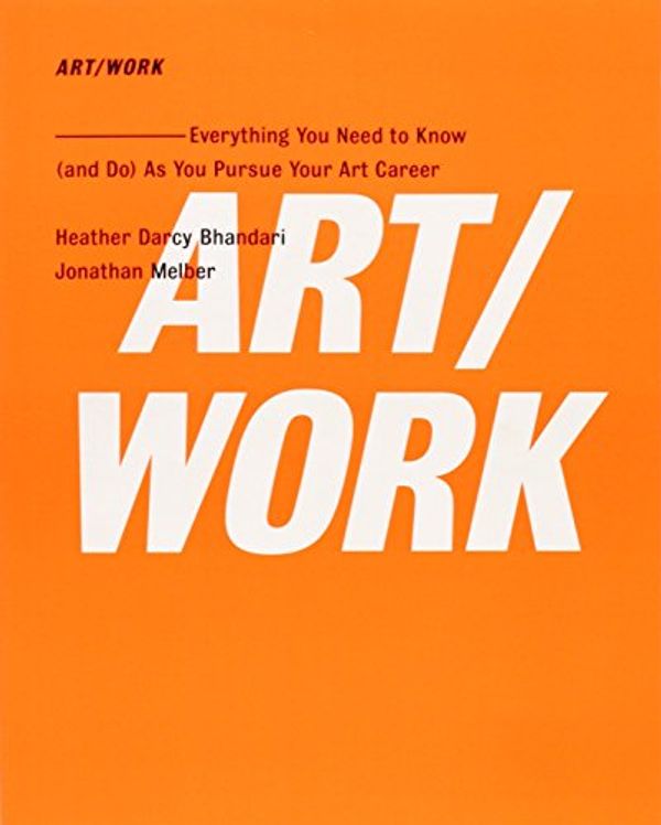 Cover Art for 9781416572336, Art/Work: Everything You Need to Know (and Do) as You Pursue Your Art Career by Heather Darcy Bhandari, Jonathan Melber