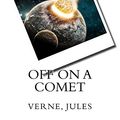 Cover Art for 9781546308935, Off on a Comet by Jules Verne