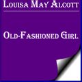 Cover Art for 1230000246754, Old Fashioned Girl by Louisa May Alcott by Louisa May Alcott