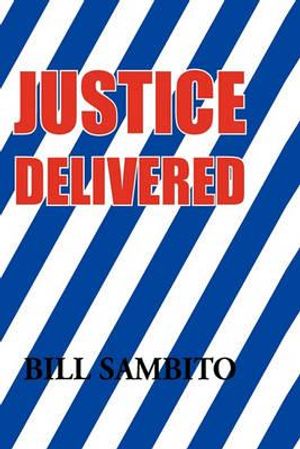 Cover Art for 9781450094597, Justice Delivered by Bill Sambito