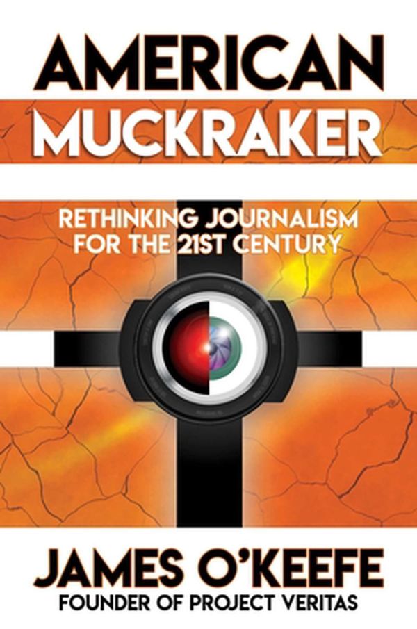 Cover Art for 9781637580905, American Muckraker: Rethinking Journalism for the 21st Century by O'Keefe, James