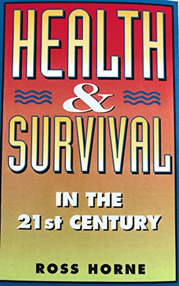 Cover Art for 9780732257743, Health and Survival in the 21st Century by Ross Horne