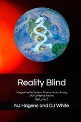 Cover Art for 9798701116281, Reality Blind: Integrating the Systems Science Underpinning Our Collective Futures Vol. 1 by Nj Hagens, Dj White