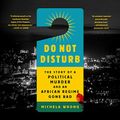 Cover Art for B08YP6MYFJ, Do Not Disturb: The Story of a Political Murder and an African Regime Gone Bad by Michela Wrong