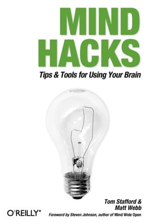Cover Art for 9780596007799, Mind Hacks: Tips & Tools for Using Your Brain by Tom Stafford