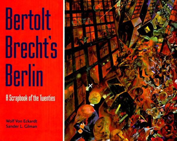 Cover Art for 9780803296121, Bertolt Brecht's Berlin: A Scrapbook of the Twenties by Wolf Von Eckardt