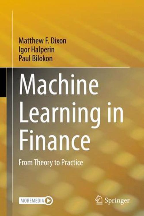 Cover Art for 9783030410674, Machine Learning in Finance: From Theory to Practice by Matthew F. Dixon, Igor Halperin, Paul Bilokon