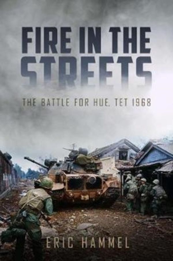 Cover Art for 9781612005898, Fire in the Streets: The Battle for Hue, Tet 1968 by Eric Hammel