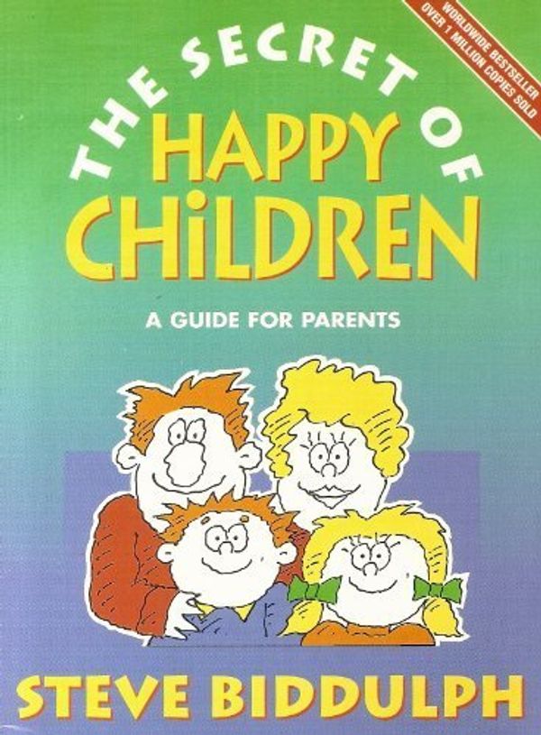 Cover Art for 9780583344890, The Secret of Happy Children: A Guide for Parents by Steve Biddulph