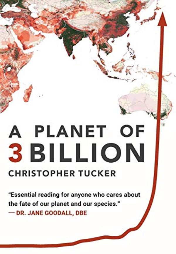 Cover Art for 9780578515304, A Planet of 3 Billion: Mapping Humanity's Long History of Ecological Destruction and Finding Our Way to a Resilient Future: A Global Citizen's Guide to Saving the Planet by Christopher Kevin Tucker