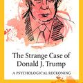 Cover Art for B083WRVF57, The Strange Case of Donald J. Trump: A Psychological Reckoning by Dan P. McAdams