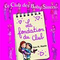 Cover Art for 9782070637942, Le Club des Baby-Sitters:La fondation du Club by Ann M. Martin