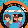 Cover Art for 9781526313317, Create the Code: Smartphones by Max Wainewright
