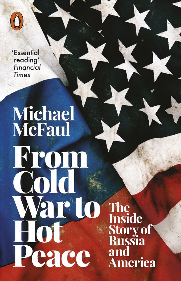 Cover Art for 9780141988412, From Cold War to Hot Peace: The Inside Story of Russia and America by Michael McFaul