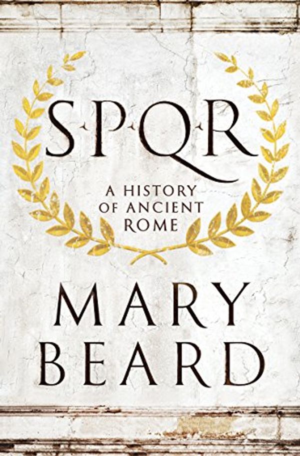 Cover Art for B0108U7IHO, SPQR: A History of Ancient Rome by Mary Beard