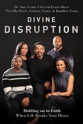 Cover Art for 9780785241140, Divine Disruption: Holding on to Faith When Life Breaks Your Heart by Dr. Tony Evans, Chrystal Evans Hurst, Priscilla Shirer, Anthony Evans, Jonathan Evans