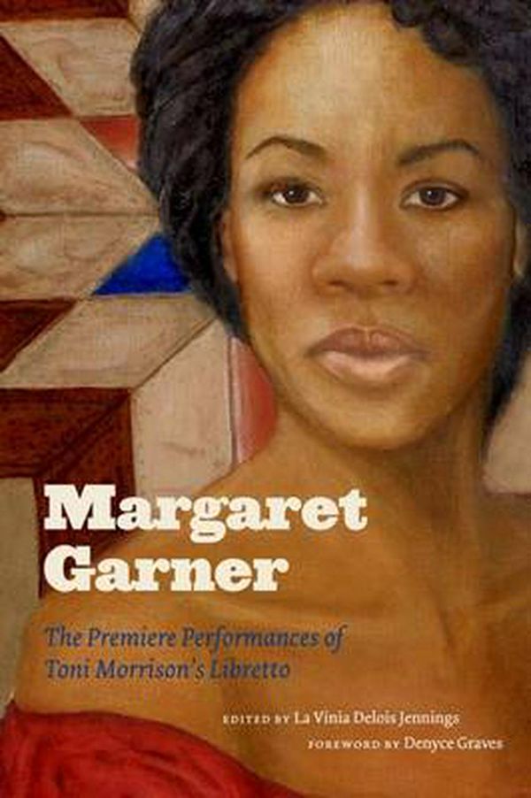 Cover Art for 9780813938677, Margaret Garner: The Premiere Performances of Toni Morrison's Libretto by La Vinia Delois Jennings, Denyce Graves