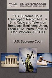 Cover Art for 9781270073383, U.S. Supreme Court Transcript of Record N. L. R. B. V. Radio and Television Broadcast Engineers Union, Local 1212, Intern. Broth. of Elec. Workers, Afl CIO by U.S. Supreme Court