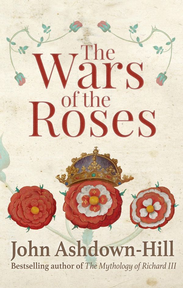 Cover Art for 9781445645322, The Wars of the Roses by John Ashdown-Hill
