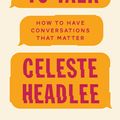 Cover Art for 9780349416380, We Need To Talk: How to Have Conversations That Matter by Celeste Headlee