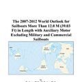 Cover Art for 9780497330583, The 2007-2012 World Outlook for Sailboats More Than 12.0 M (39.03 Ft) in Length with Auxiliary Motor Excluding Military and Commercial Sailboats by Philip M. Parker