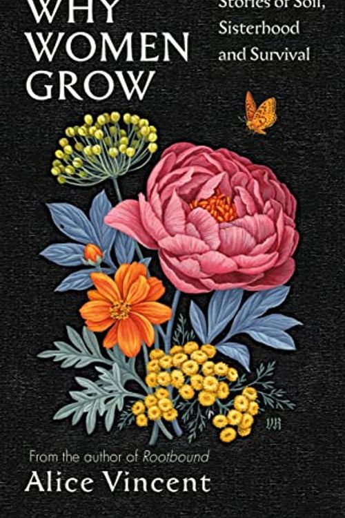 Cover Art for 9781805301264, Why Women Grow: Stories of Soil, Sisterhood and Survival by Alice Vincent