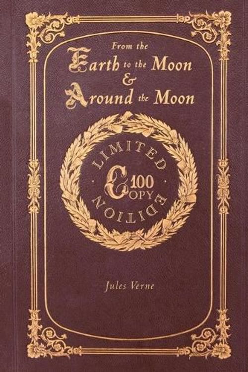 Cover Art for 9781772267693, From the Earth to the Moon and Around the Moon (100 Copy Limited Edition) by Verne, Jules