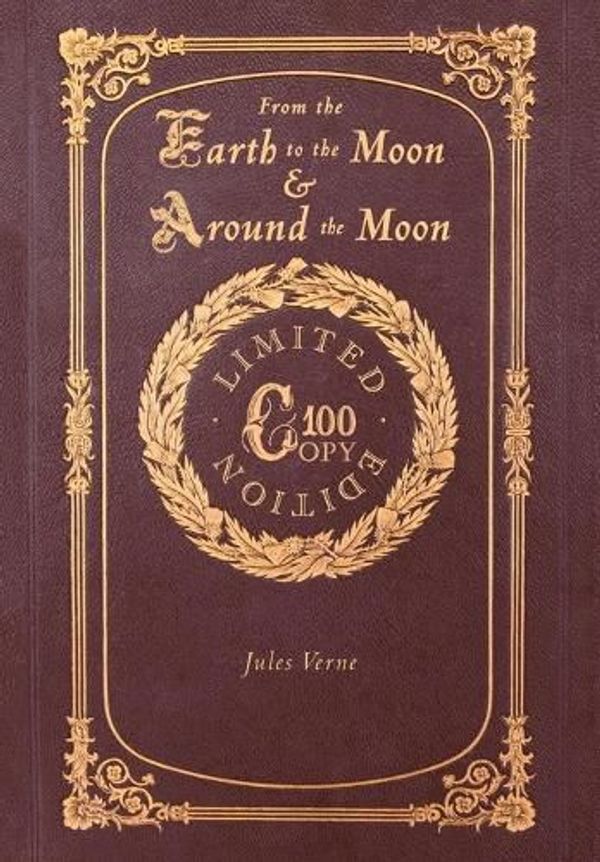 Cover Art for 9781772267693, From the Earth to the Moon and Around the Moon (100 Copy Limited Edition) by Verne, Jules