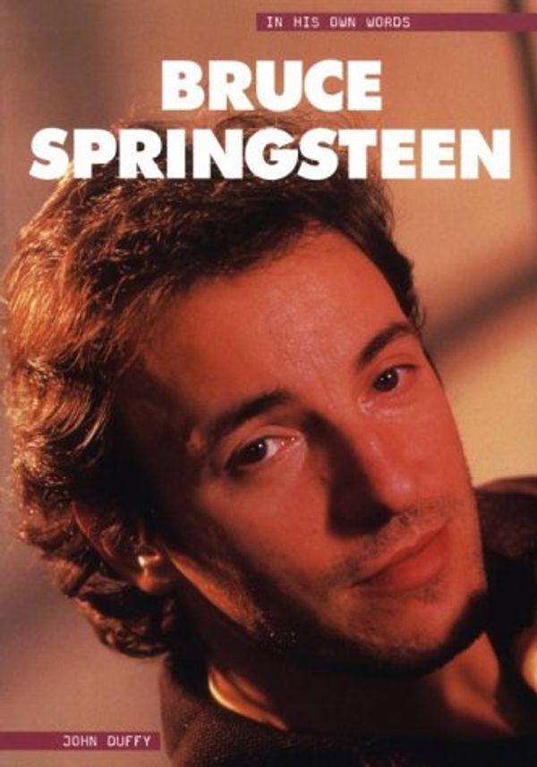 Cover Art for 9780711980396, Bruce Springsteen: In His Own Words (In Their Own Words) by John Duffy