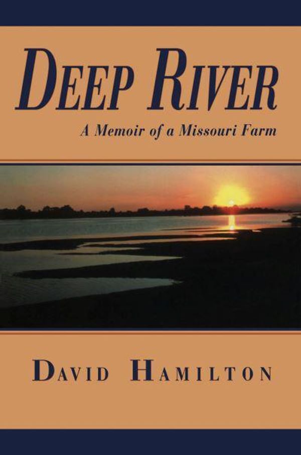Cover Art for 9780826220356, Deep River: A Memoir of a Missouri Farm by Hamilton, Dr David