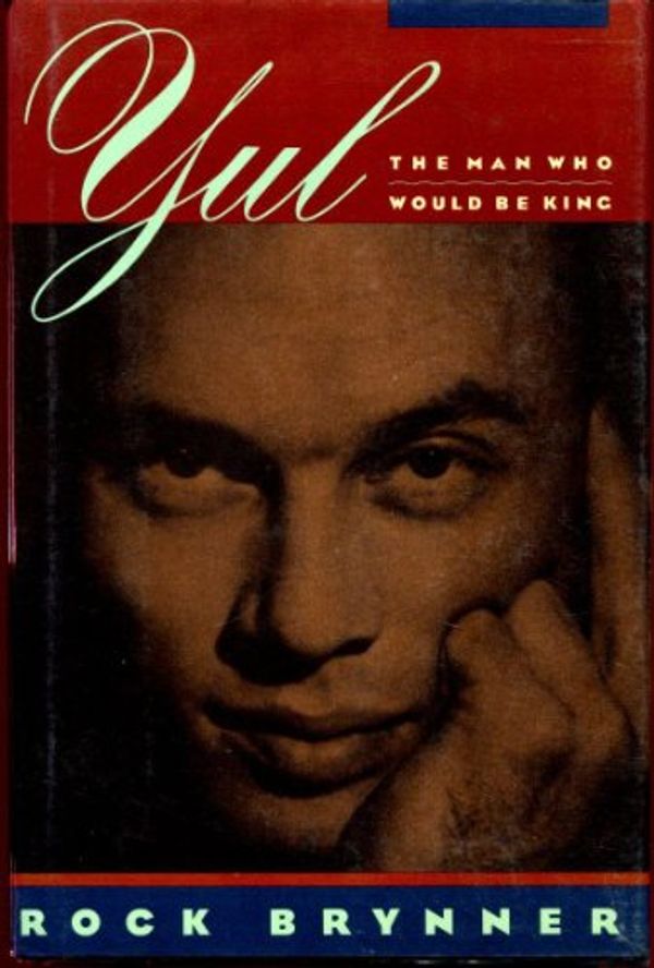 Cover Art for 9780671690069, Yul: The Man Who Would be King : a Memoir of Father and Son by Rock Brynner