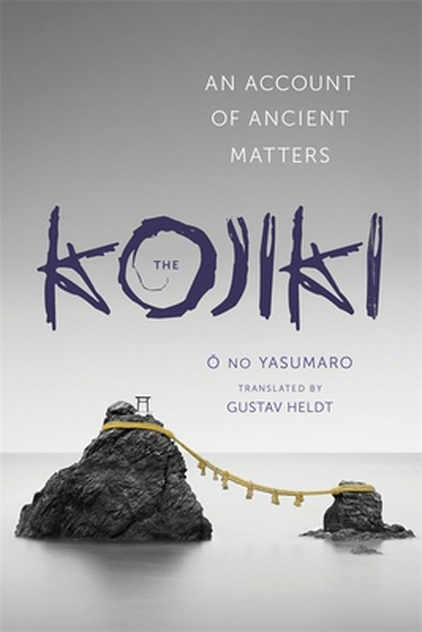 Cover Art for 9780231163897, The Kojiki: An Account of Ancient Matters (Translations from the Asian Classics) by No Yasumaro O