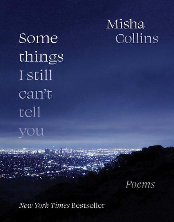 Cover Art for 9781524870546, Some Things I Still Can't Tell You: Poems by Misha Collins