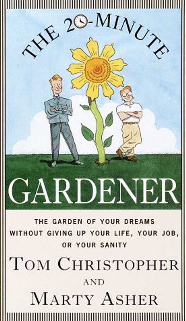 Cover Art for 9780679448143, The 20-Minute Gardener: The Garden of Your Dreams Without Giving up Your Life, Your Job, or Your Sanity by Thomas Christopher