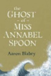 Cover Art for 9780670074747, The Ghost of Miss Annabel Spoon by Aaron Blabey