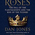 Cover Art for 9780670026678, The Wars of the Roses: The Fall of the Plantagenets and the Rise of the Tudors by Dan Jones
