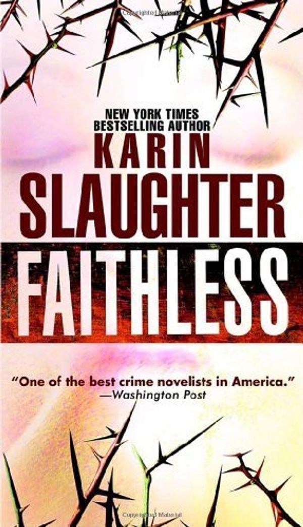 Cover Art for B00QD9NWNE, Faithless (Grant County) by Slaughter, Karin (2006) Mass Market Paperback by Karin Slaughter