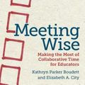 Cover Art for 9781612506944, Meeting Wise: Making the Most of Collaborative Time for Educators by Kathryn Parker Boudett