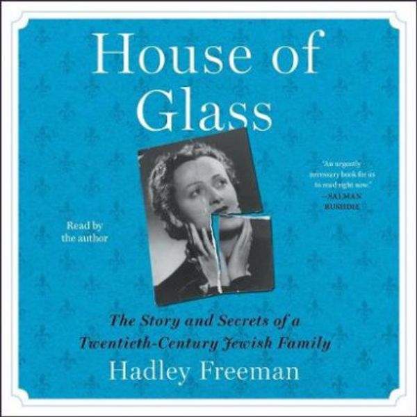 Cover Art for 9781797104836, House of Glass: The Story and Secrets of a Twentieth-Century Jewish Family by Hadley Freeman